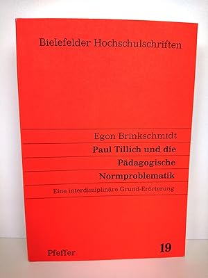 Paul Tillich und die pädagogische Normproblematik E. interdisziplinäre Grund-Erörterung / Egon Br...