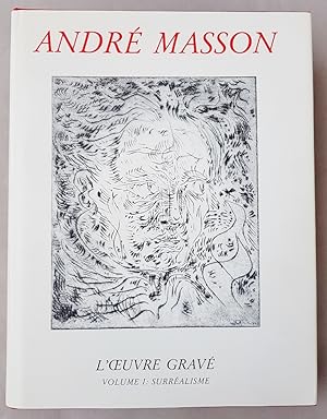 André Masson : L'oeuvre gravé Volume 1. Surréalisme 1924 - 1949