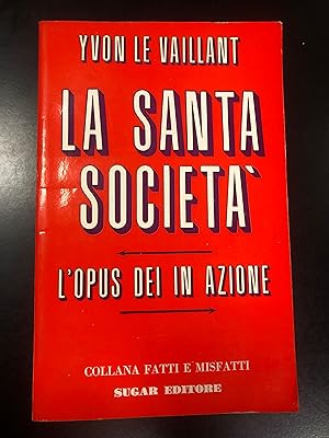Seller image for Le Vaillant Yvon. La Santa societ. L'Opus Dei in azione. Sugar Editore 1972. for sale by Amarcord libri