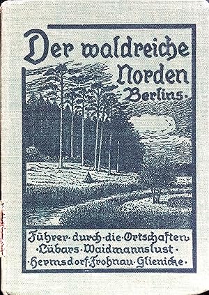 Der waldreiche Norden Berlins - Ein Führer durch die Ortschaften Lübars, Waidmannsluft, Hermsdorf...