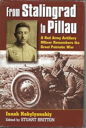 Imagen del vendedor de From Stalingrad to Pillau: A Red Army Artillery Officer Remembers the Great Patriotic War (Modern War Studies (Hardcover)) a la venta por First Class Used Books