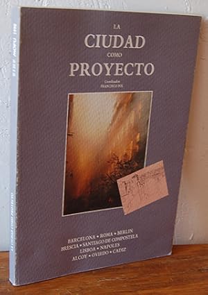 Imagen del vendedor de LA CIUDAD COMO PROYECTO. Recuperacin, transformacin, innovacin en los centros histricos europeos. Barcelona, Roma, Berln, Brescia, Santiago de Compostela, lisboa, Npoles, Alcoy, Oviedo, Cdiz a la venta por EL RINCN ESCRITO