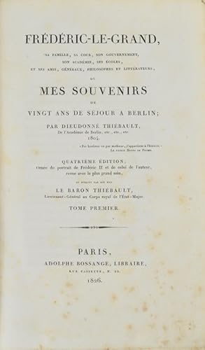 Bild des Verkufers fr Frdric-le-Grand, sa famille, sa cour, son gouvernement, son acadmie, ses coles, et ses amis, gnraux, philosophes et littrateurs, ou mes souvenirs de vingt ans de sjour  Berlin. Quatrime dition. zum Verkauf von Bonnefoi Livres Anciens