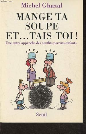 Image du vendeur pour Mange ta soupe et.tais-toi! Une autre apporche des conflits parents-enfants mis en vente par Le-Livre