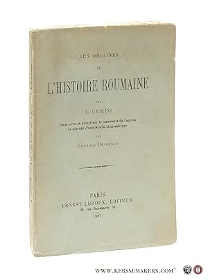 Bild des Verkufers fr Les origines de l'histoire Roumaine. Texte revu et publi sur le manuscrit de l'auteur et prcd d'une Notice biographique par Georges Bengesco. zum Verkauf von Emile Kerssemakers ILAB