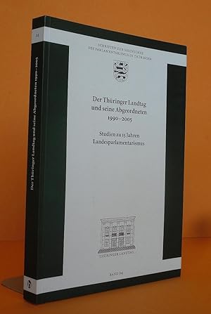 Der Thüringer Landtag und seine Abgeordneten 1990 - 2005 - Studien zu 15 Jahren Landesparlamentar...