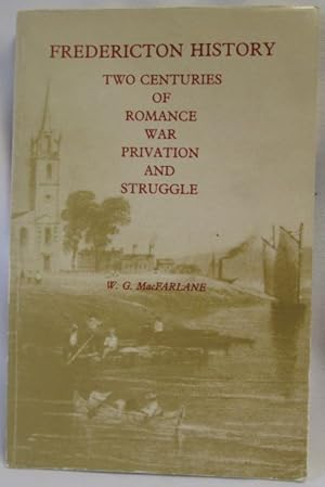 Seller image for Fredericton History; Two Centuries of Romance, War, Privation, and Struggle for sale by Dave Shoots, Bookseller