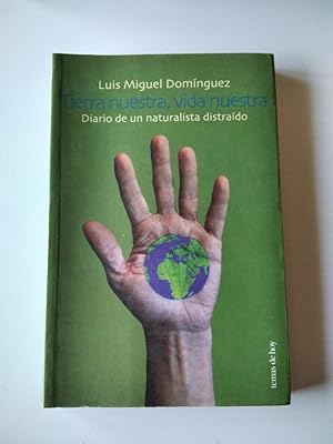 Imagen del vendedor de Tierra nuestra, vida nuestra. Diario de un naturalista distrado. a la venta por El libro que vuela