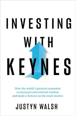 Seller image for Investing With Keynes : How the World's Greatest Economist Overturned Conventional Wisdom and Made a Fortune on the Stock Market for sale by GreatBookPrices