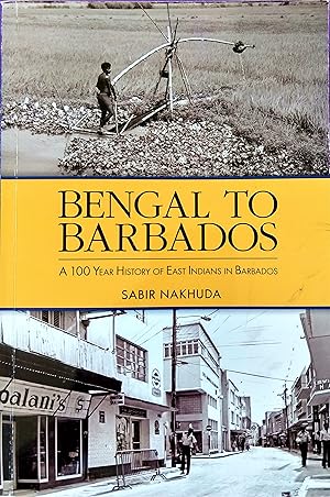 Bengal To Barbados: A 100 Year History of East Indians in Barbados