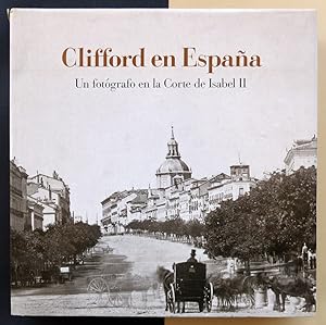 Clifford en España. Un fotógrafo en la Corte de Isabel II