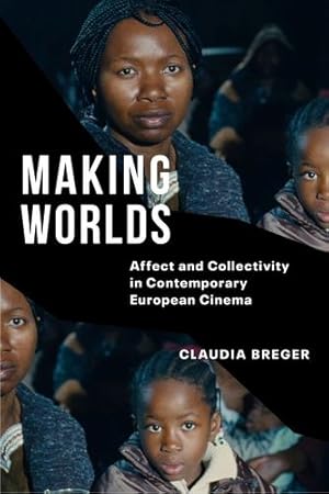 Seller image for Making Worlds: Affect and Collectivity in Contemporary European Cinema by Breger, Claudia [Hardcover ] for sale by booksXpress