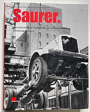 Saurer. Vom Ostschweizer Kleinbetrieb zum internationalen Technologiekonzern.