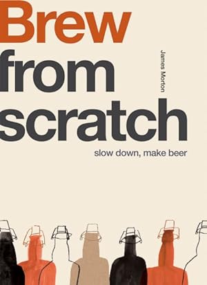 Seller image for Brew From Scratch : Slow Down, Make Beer for sale by GreatBookPrices