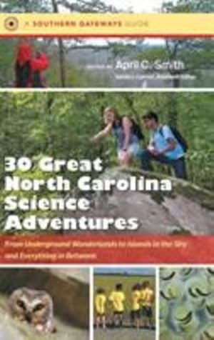 Immagine del venditore per Thirty Great North Carolina Science Adventures: From Underground Wonderlands to Islands in the Sky and Everything in Between (Southern Gateways Guides) [Hardcover ] venduto da booksXpress