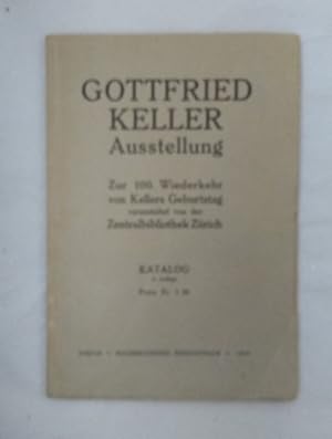 Gottfried Keller Ausstellung. Zur 100. Wiederkehr von Kellers Geburtstag veranstaltet von der Zen...