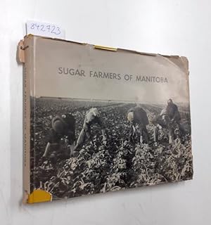 Sugar farmers of Manitoba. The Manitoba Sugar Beet Industry In Story and Picture