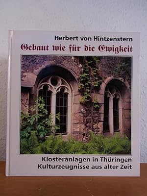 Seller image for Gebaut wie fr die Ewigkeit. Klosteranlagen in Thringen, Kulturzeugnisse aus alter Zeit for sale by Antiquariat Weber