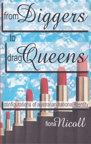 Seller image for From Diggers to Drag Queens: Configurations of Australian National Identity for sale by Goulds Book Arcade, Sydney