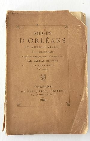 Sièges d'Orléans et autres ville de l'Orléanais. Chronique métrique relative à Jeanne d'Arc par M...