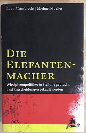 Bild des Verkufers fr Die Elefantenmacher : Wie Spitzenpolitiker in Stellung gebracht und Entscheidungen gekauft werden. zum Verkauf von Antiquariat Peda