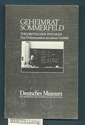 Seller image for Geheimrat Sommerfeld : Theoretischer Physiker - Eine Dokumentation aus seinem Nachlass for sale by BOOKSTALLblog