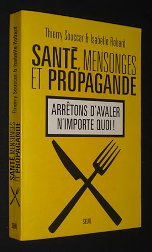 Seller image for Sant, mensonges et propagande : Arrtons d'avaler n'importe quoi ! for sale by Abraxas-libris