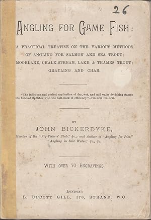 Image du vendeur pour ANGLING FOR GAME FISH. A Practical Treatise on the Various Methods of Angling for Salmon and Sea Trout; Moorland, Chalk-stream, Lake and Thames Trout; Grayling, and Char. By John Bickerdyke. mis en vente par Coch-y-Bonddu Books Ltd