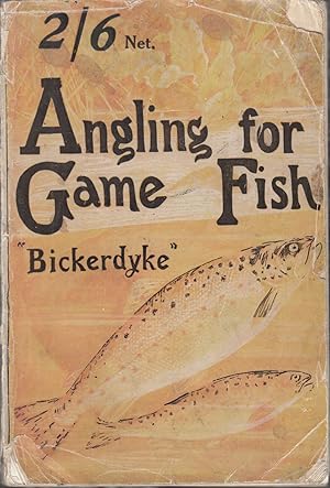 Image du vendeur pour ANGLING FOR GAME FISH: a practical treatise on the various methods of angling for salmon and sea trout, chalk-stream, moorland, lake, Thames, and rainbow trout; grayling; char, and mahseer; with notes on fish culture and natural history. John Bickerdyke. mis en vente par Coch-y-Bonddu Books Ltd