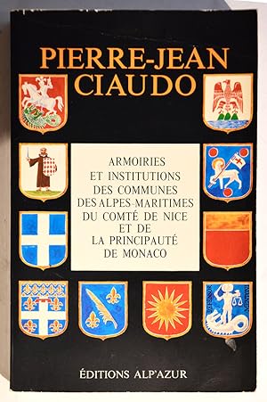 ARMOIRIES ET INSTITUTIONS DES COMMUNES DES ALPES-MARITIMES, DU COMTÉ DE NICE et de la Principauté...