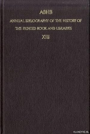 Immagine del venditore per ABHB. Annual Bibliography of the History of the Printed Book and Libraries XIII. Volume 13: publications of 1982 and additions from the preceding years venduto da Klondyke