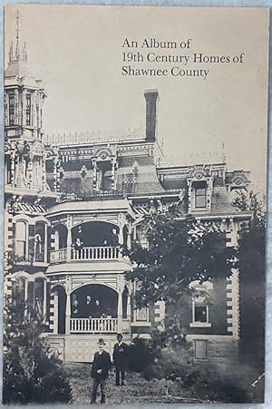 An Album of 19th Century Homes of Shawnee County (Bulletin No. 51 of the Shawnee County Historica...