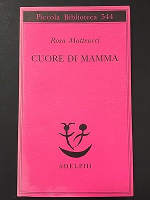 Imagen del vendedor de Matteucci Rosa. Cuore di mamma. Adelphi. 2006 - I a la venta por Amarcord libri