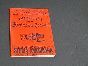 Jameson John Franklin. La Rivoluzione Americana come Movimento Sociale. Società Editrice il Mulin...