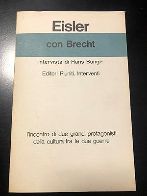 Eisler Hanns. Con Brecht. Intervista di Hans Bunge. Editori Riuniti 1978 - I.