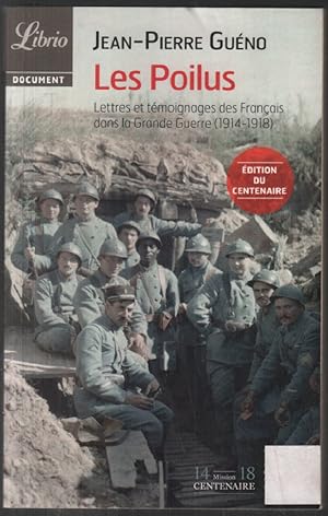 Les Poilus: Lettres et témoignages des Français dans la Grande Guerre (1914-1918)