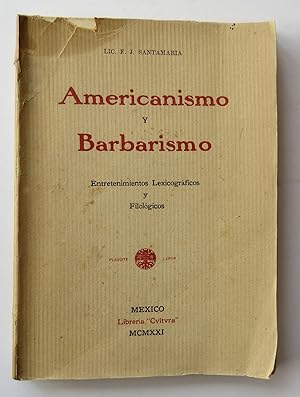 Americanismo Y Barbarismo. Entretenimientos Lexicográficos y Filológicos
