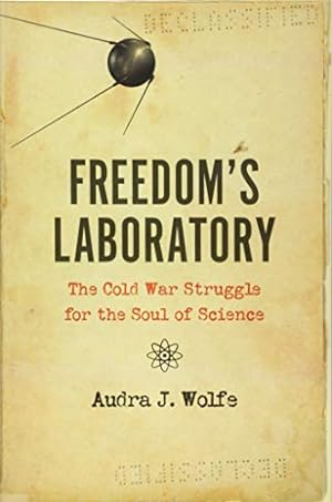 Image du vendeur pour Freedom's Laboratory: The Cold War Struggle for the Soul of Science by Wolfe, Audra J. [Hardcover ] mis en vente par booksXpress