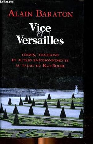 Bild des Verkufers fr Vice et Versailles crimes, trahisons et autres empoisonnements au palais du Roi-Soleil zum Verkauf von Le-Livre