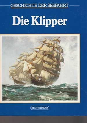 Bild des Verkufers fr Die Klipper. Geschichte der Seefahrt. zum Verkauf von Ant. Abrechnungs- und Forstservice ISHGW