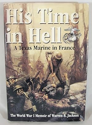 Image du vendeur pour His Time in Hell: A Texas Marine in France : The World War I Memoir of Warren R. Jackson mis en vente par Baltimore's Best Books