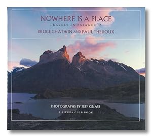 NOWHERE IS A PLACE TRAVELS IN PATAGONIA
