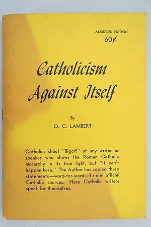 Imagen del vendedor de CATHOLOCISM AGAINST ITSELF, VOLUME I (ABRIDGED) a la venta por Sage Rare & Collectible Books, IOBA