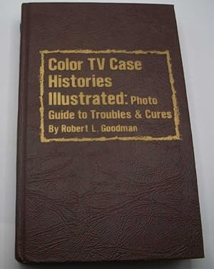 Seller image for Color TV Case Histories Illustrated: Photo Guide to Troubles and Cures for sale by Easy Chair Books