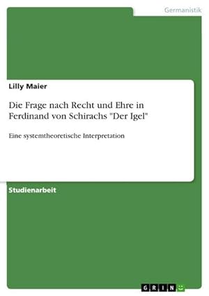 Seller image for Die Frage nach Recht und Ehre in Ferdinand von Schirachs "Der Igel" : Eine systemtheoretische Interpretation for sale by AHA-BUCH GmbH