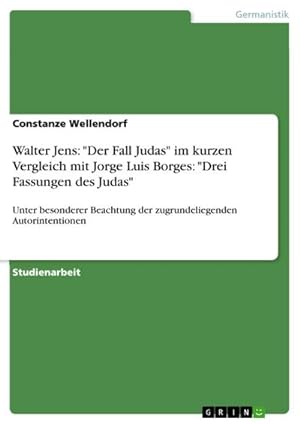 Bild des Verkufers fr Walter Jens: "Der Fall Judas" im kurzen Vergleich mit Jorge Luis Borges: "Drei Fassungen des Judas" : Unter besonderer Beachtung der zugrundeliegenden Autorintentionen zum Verkauf von AHA-BUCH GmbH
