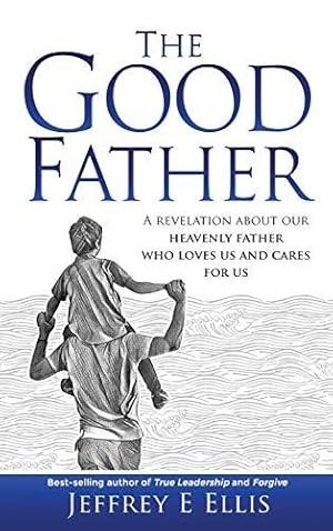 Seller image for The Good Father: A Revelation of Our Heavenly Father Who Loves Us and Cares For Us for sale by WeBuyBooks