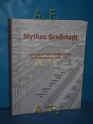 Bild des Verkufers fr Mythos Grostadt. Architektur und Stadtbaukunst in Zentraleuropa 1890-1937. zum Verkauf von Antiquarische Fundgrube e.U.
