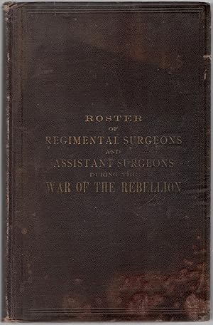 Imagen del vendedor de Roster of All Regimental Surgeons and Assistant Surgeons in the Late War, with Their Service, and Last-Known Post-Office Address a la venta por Between the Covers-Rare Books, Inc. ABAA