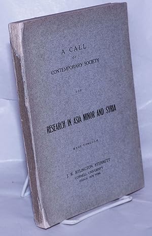 A Call of Contemporary Society for Research in Asia Minor and Syria made through J.R. Sitlington ...